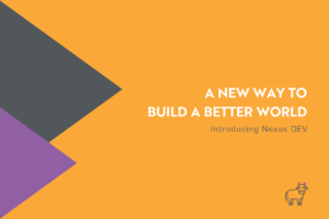 A New Way to Build a Better World: Introducing Nexus Dev