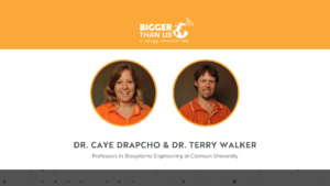 Dr. Caye Drapcho and Dr. Terry Walker, Biosystems Engineering Professors at Clemson University on the Bigger Than Us podcast