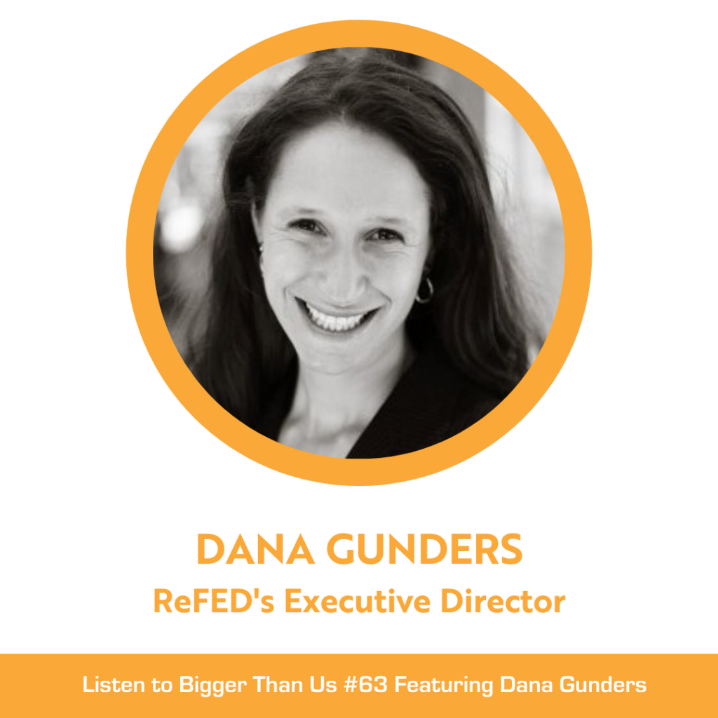 Bigger Than Us #63 Dana Gunders, ReFED’s Executive Director