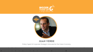 Juan Verde on the Bigger Than Us podcast