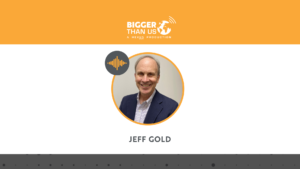 #162 Jeff Gold, Founder and CEO of Nexus Fuels on the Bigger Than Us podcast
