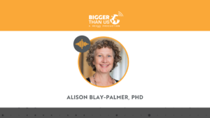 #169 Alison Blay-Palmer, UNESCO Chair on Food Biodiversity and Sustainability Studies