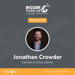 Jonathan Crowder Partner at Intelis Capital - Bigger Than Us #188